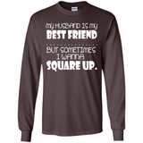 My Husband Is My Best Friend But Sometimes I Wanna Square Up - Long Sleeve T-Shirt