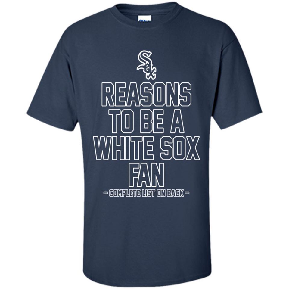 Reasons to be a Chicago White Sox Fan Complete List on Back - Shirt
