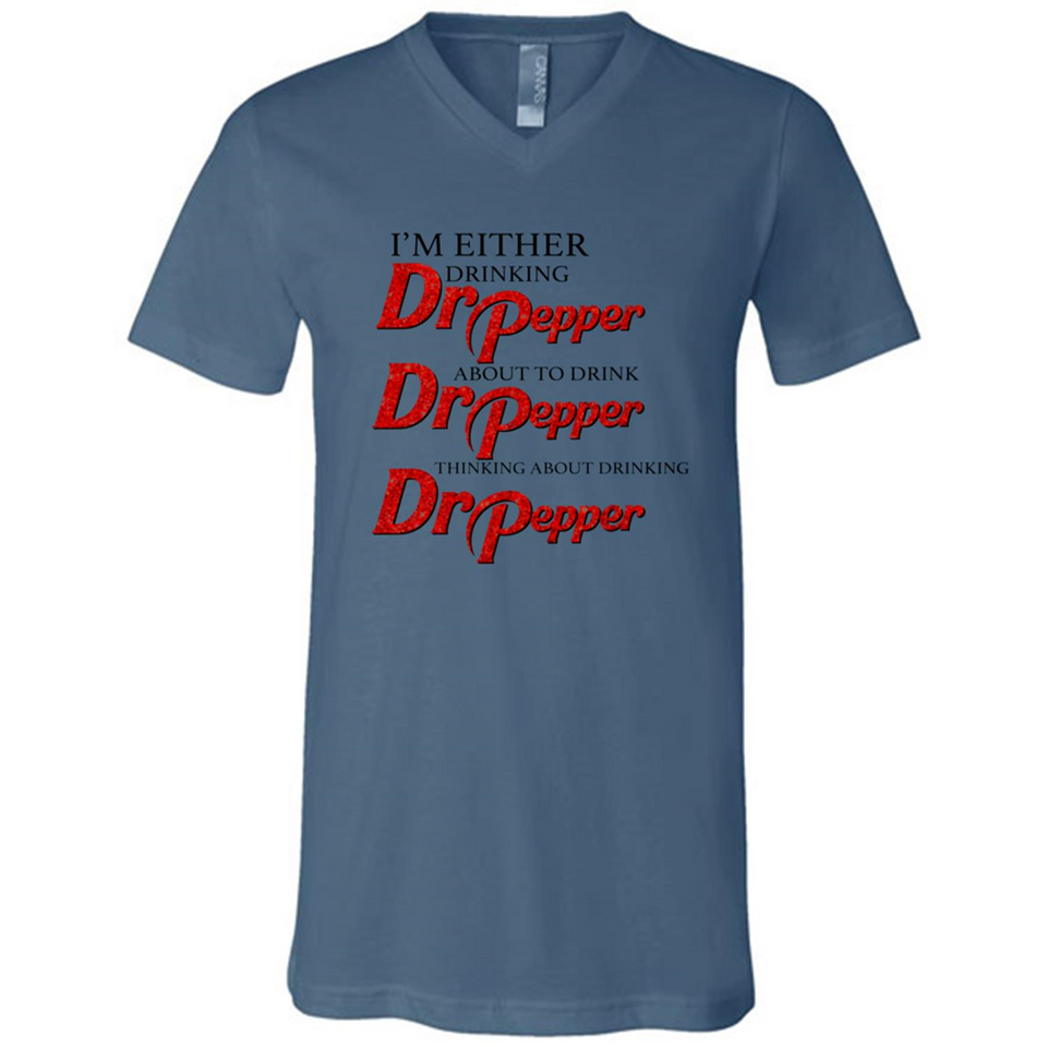 I'm Either Drinking Dr Pepper - Canvas Unisex V-Neck