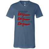 I'm Either Drinking Dr Pepper - Canvas Unisex V-Neck