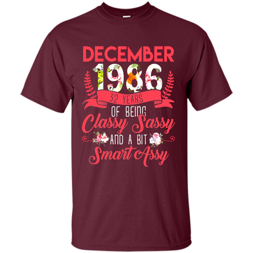 December 1986 32 Years Of Being Classy Sassy - Shirt
