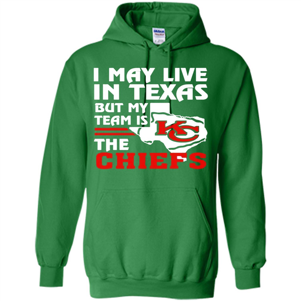 I May Live In Texas But My Team Is The Chiefs - Hoodie