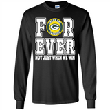 Green Bay Packers Forever For ever not just when we win - Long Sleeve T-Shirt