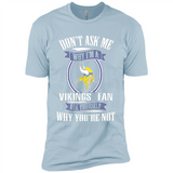 Don't Ask Me Why I'm A Minnesota Viking Fan Ask Yourself