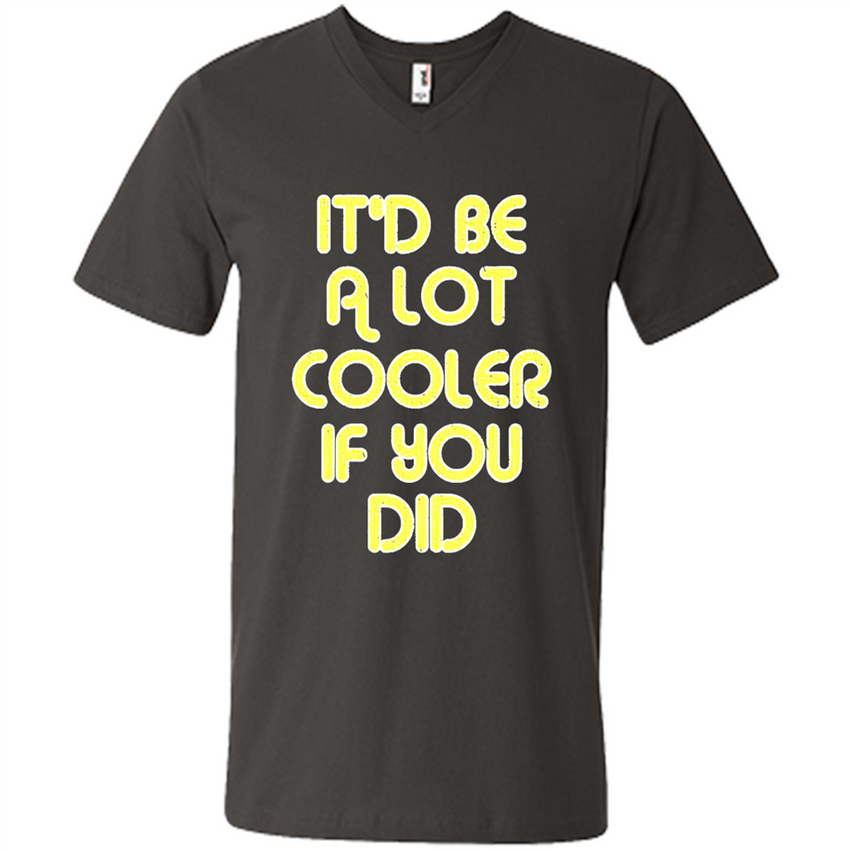 It'd Be A Lot Cooler If You Did Vintage Large Print - Men's V-Neck