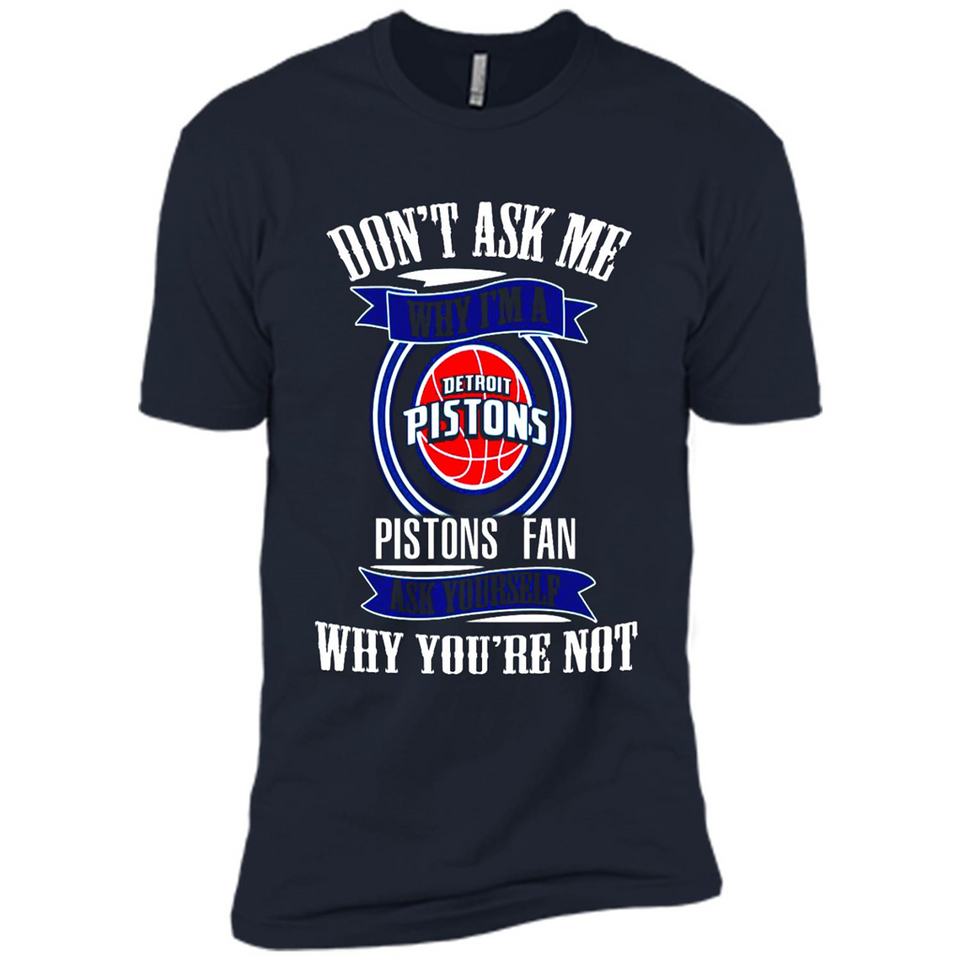 Don't Ask Me Why I'm A Detroit Pistons Fan Ask Yourself