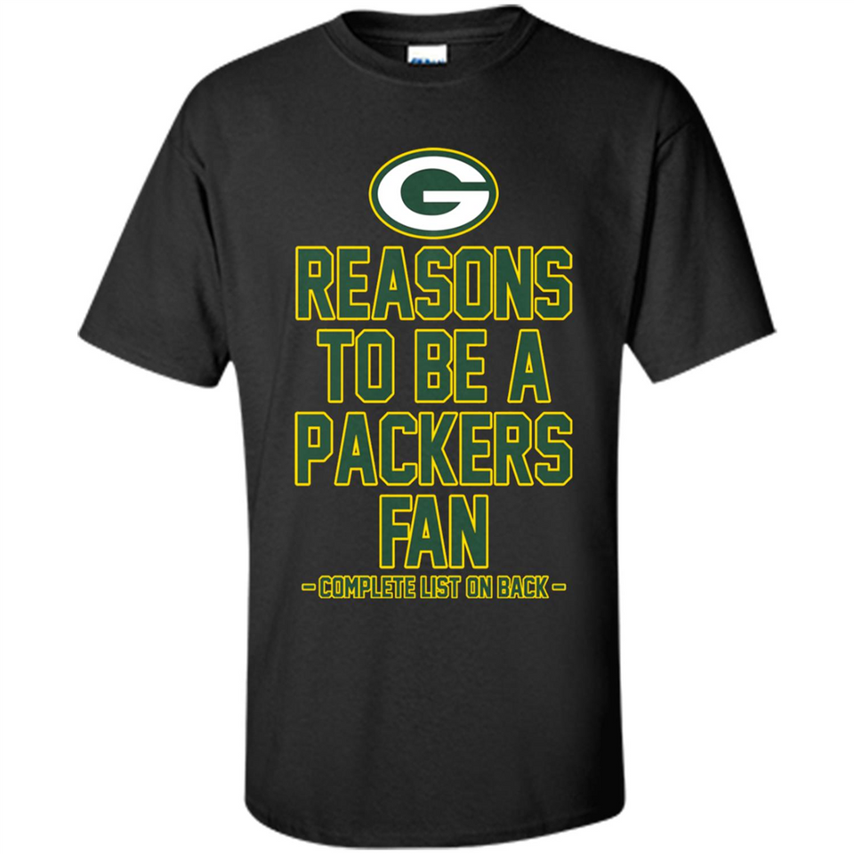 Reasons to be a Green Bay Packers Fan Complete List on Back - Shirt