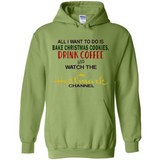 All I Want To Do Is Bake Christmas Cookies Drink Coffee And Watch The Hallmark Channel - Hoodie