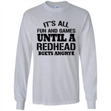It's all fun and games until a redhead gets angry - Long Sleeve T-Shirt