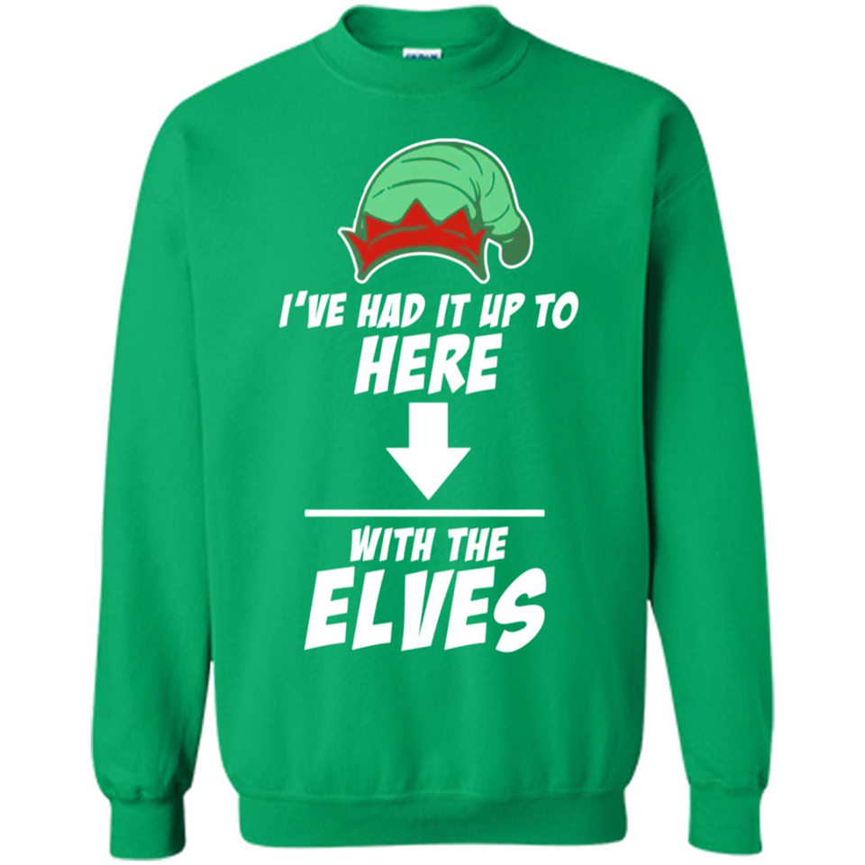 Ive Had It Up To Here With The Elves 1 - Sweatshirt