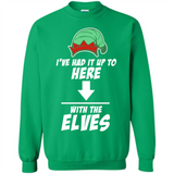 Ive Had It Up To Here With The Elves 1 - Sweatshirt