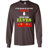 Ive Had It Up To Here With The Elves - Long Sleeve T-Shirt