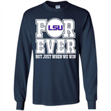 LSU Tigers Forever For ever not just when we win - Long Sleeve T-Shirt