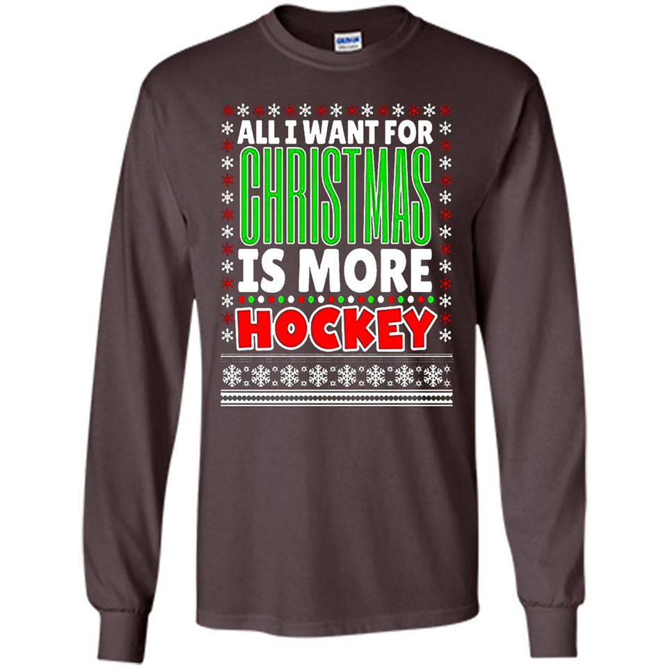 All I Want For Christmas Is More Hockey Christmas - Long Sleeve T-Shirt