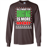 All I Want For Christmas Is More Hockey Christmas - Long Sleeve T-Shirt