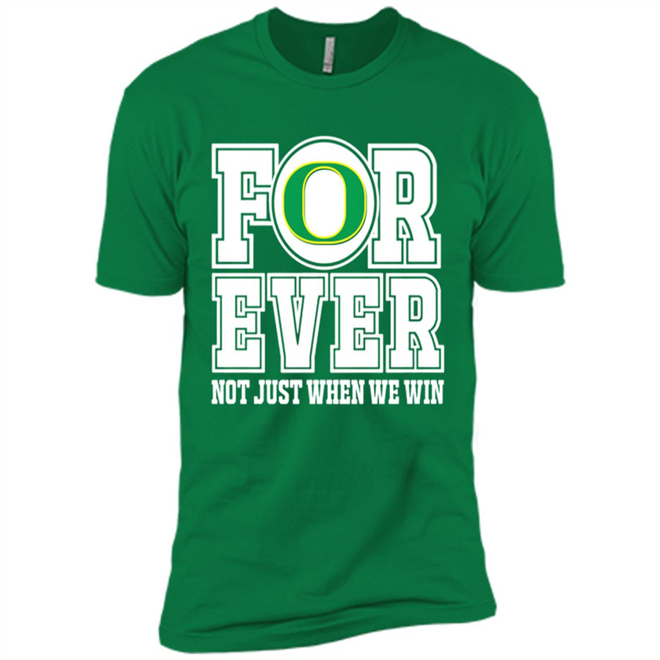 Oregon Ducks Forever For ever not just when we win - Premium Short Sleeve T-Shirt