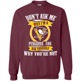 Don't Ask Me Why I'm A Pittsburgh Penguins Fan Ask Yourself