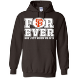 San Francisco Giants Forever For ever not just when we win - Hoodie
