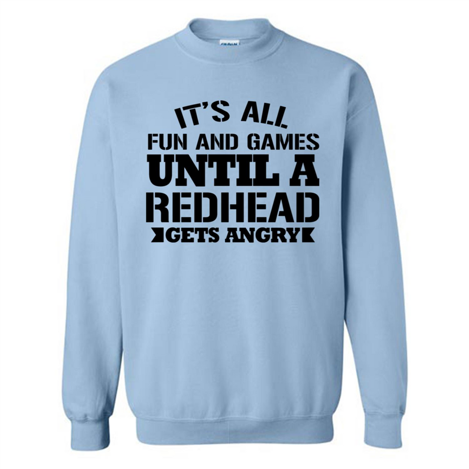 It's all fun and games until a redhead gets angry - Sweatshirt