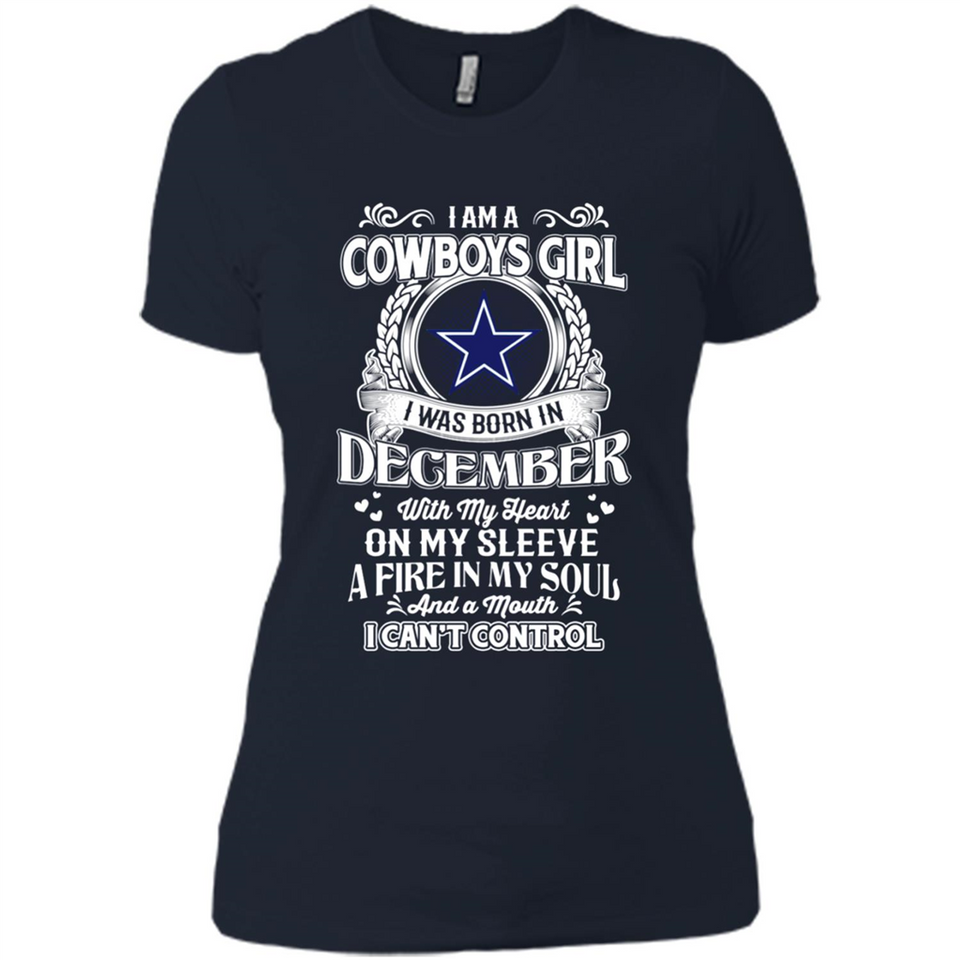 I Am A Cowboys Girl I Was Born In December With My Heart On My Sleeve A Fire In My Soul And A Mouth I Can’t Control - Ladies' Boyfriend T-Shirt