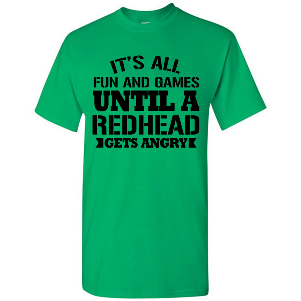 It's all fun and games until a redhead gets angry - Shirt