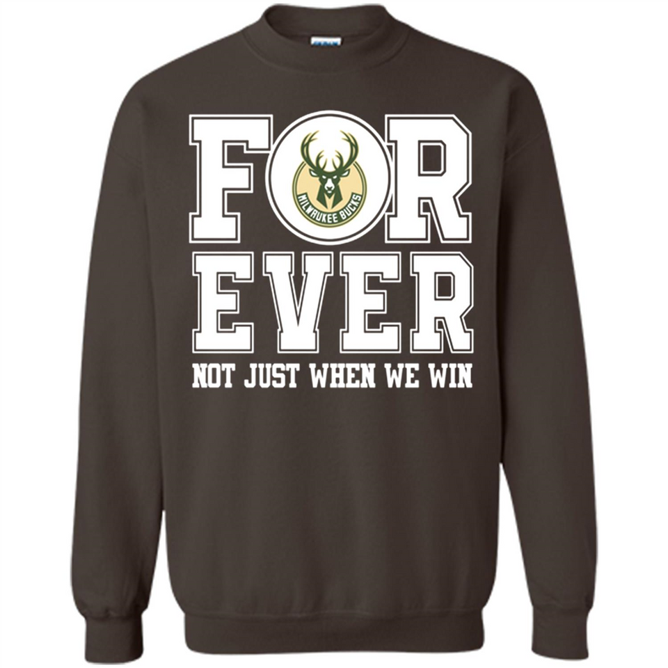Milwaukee Bucks Forever For ever not just when we win - Sweatshirt
