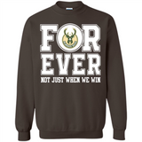 Milwaukee Bucks Forever For ever not just when we win - Sweatshirt
