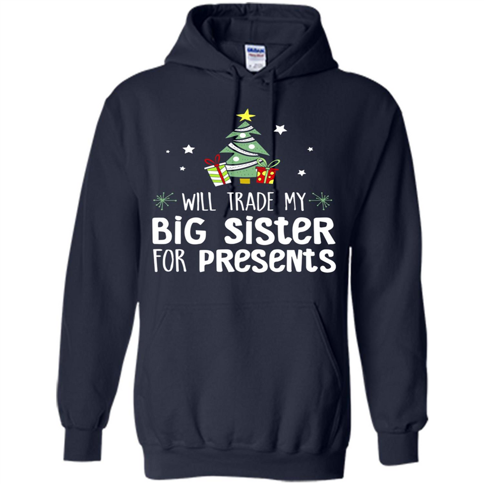Will Trade My Big Sister For Presents Christmas - Hoodie