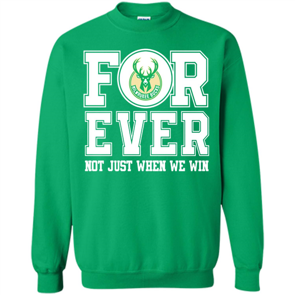 Milwaukee Bucks Forever For ever not just when we win - Sweatshirt
