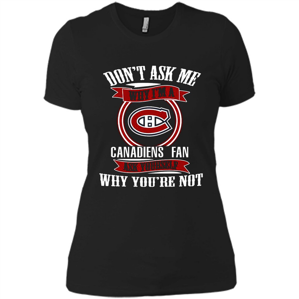 Don't Ask Me Why I'm A Montreal Canadiens Fan Ask Yourself