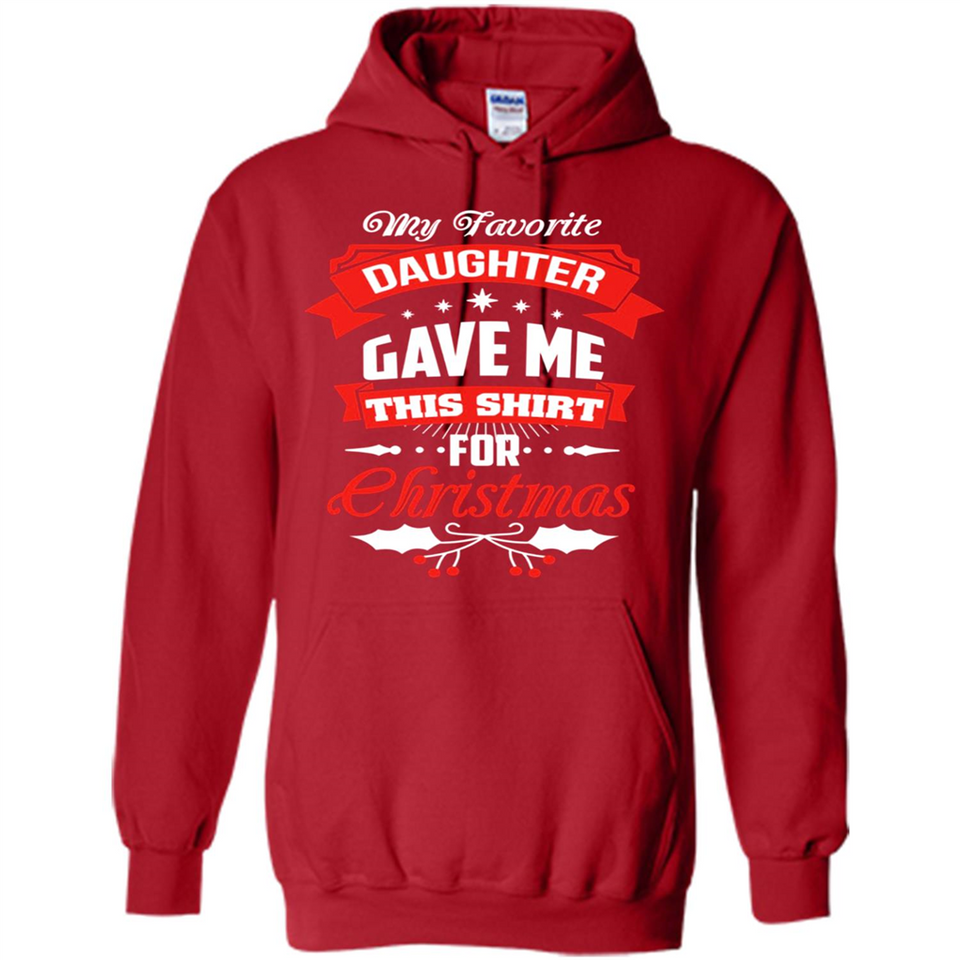 My Favorite Daughter Gave Me This Shirt For Christmas Gift - Hoodie