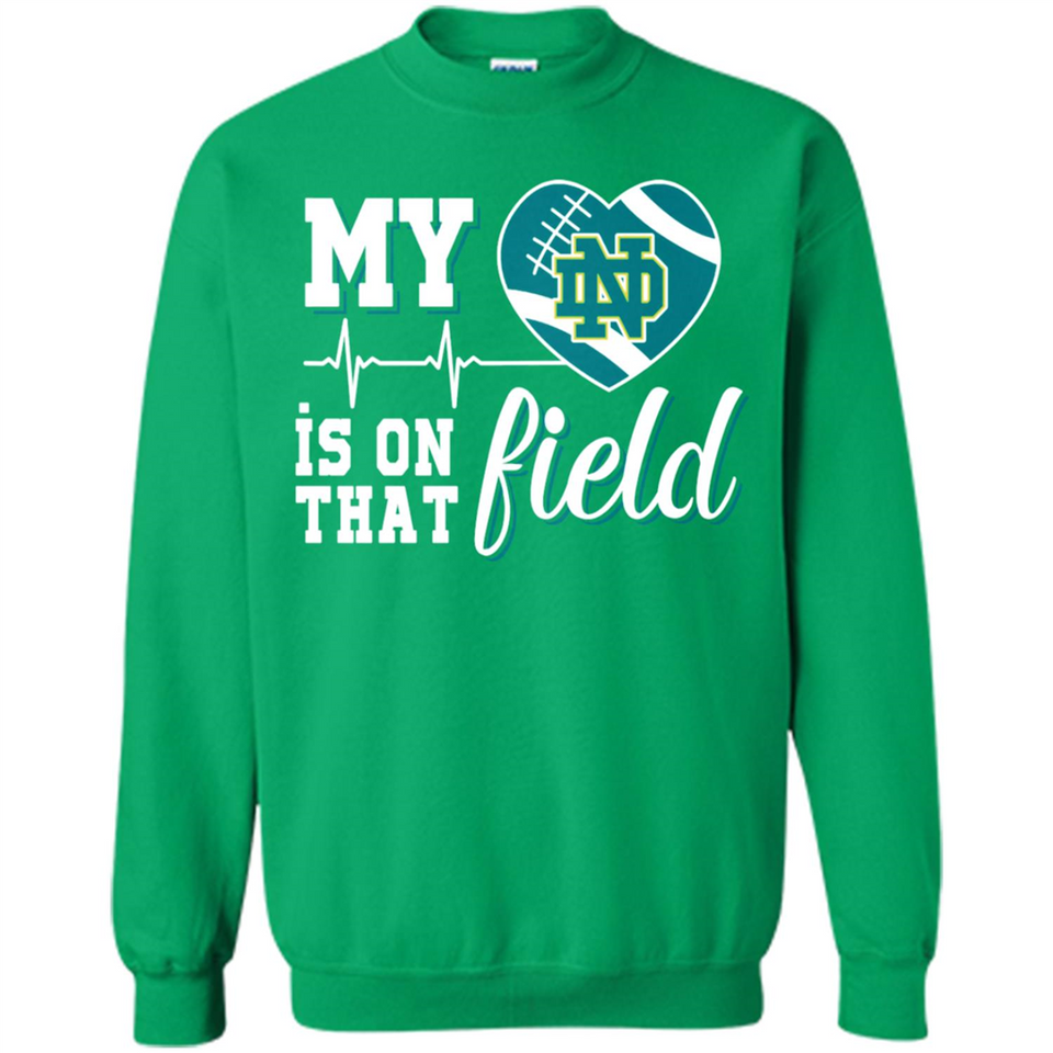 Notre Dame Fighting Irish Football My Heart is on that Field - Sweatshirt
