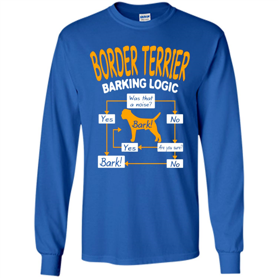 Border Terrier Barking Logic - Long Sleeve T-Shirt