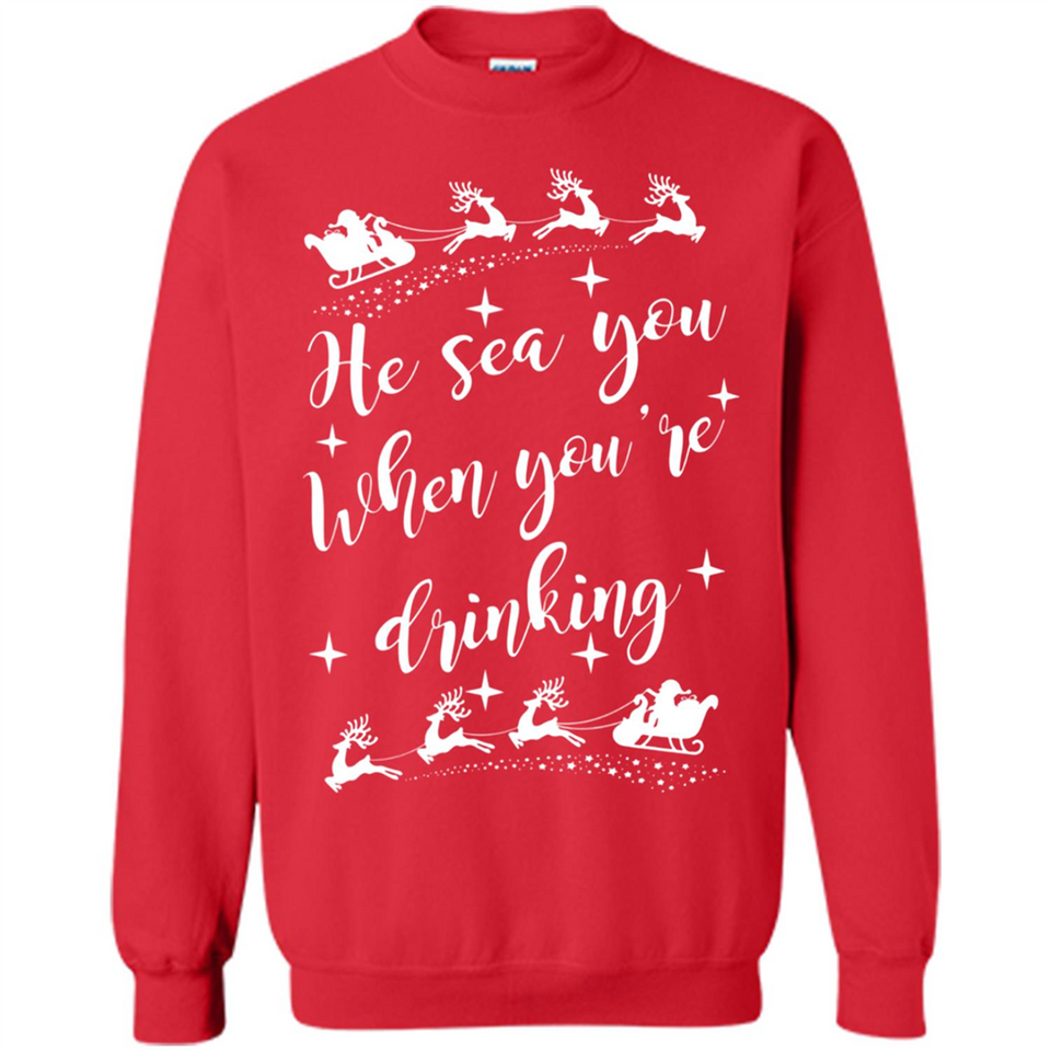 He Sees You When You're Drinking - Sweatshirt