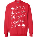 He Sees You When You're Drinking - Sweatshirt