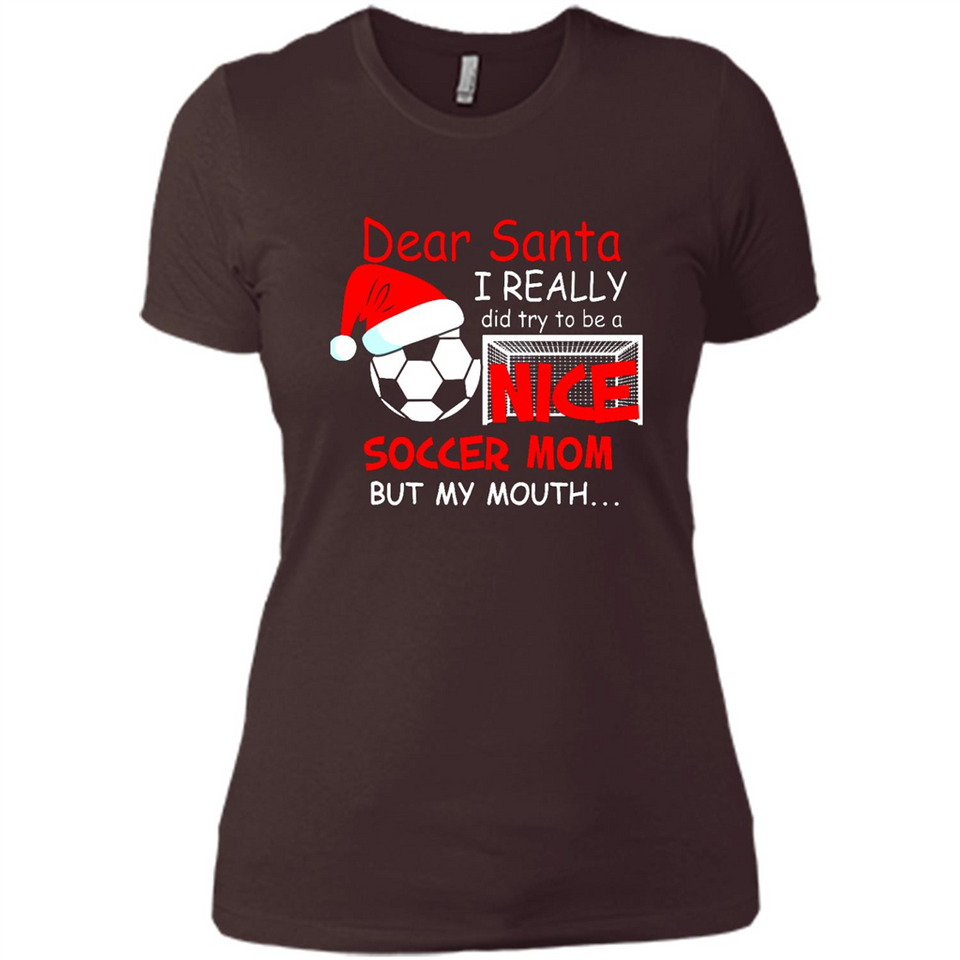 Dear Santa I Really Did Try To Be A Nice Soccer Mom Sweatshirt - Ladies' Boyfriend T-Shirt