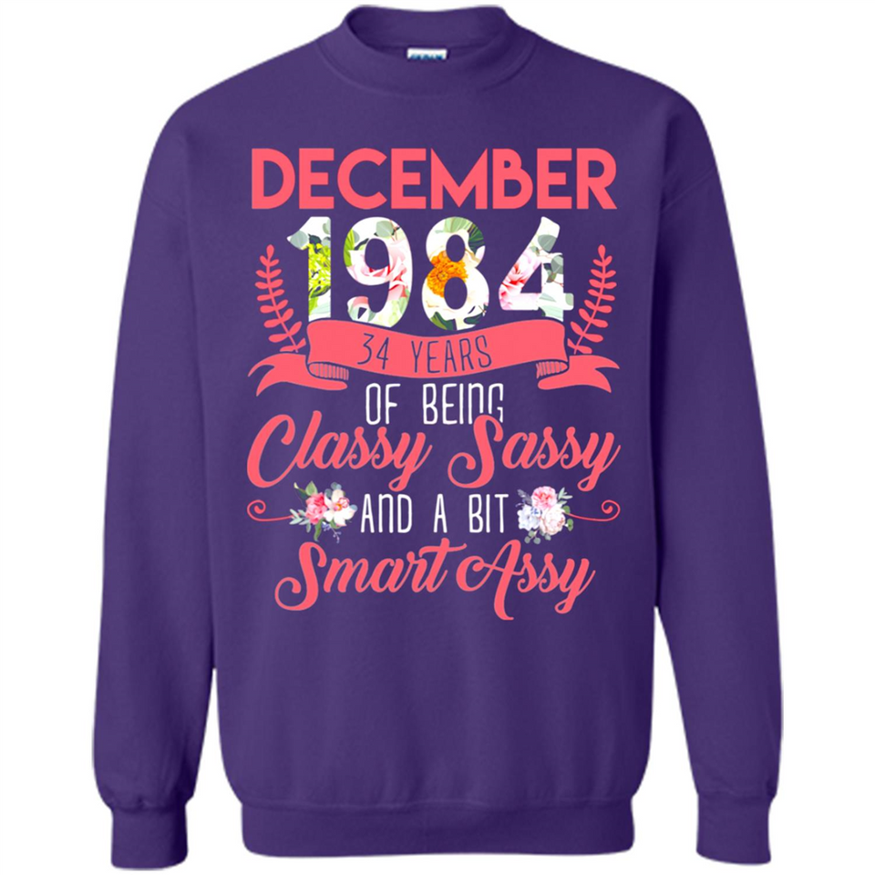 December 1984 34 Years Of Being Classy Sassy - Sweatshirt