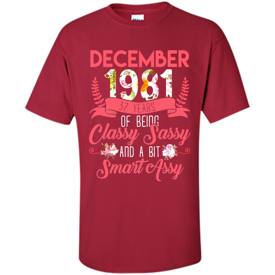 December 1981 37 Years Of Being Classy Sassy - Shirt