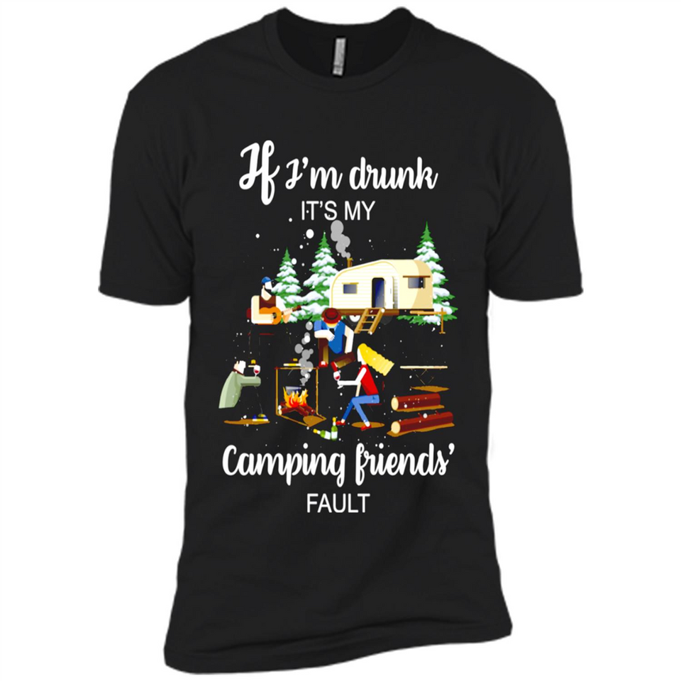 If I'm drunk It's my camping friends fault