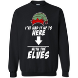 Ive Had It Up To Here With The Elves 1 - Sweatshirt