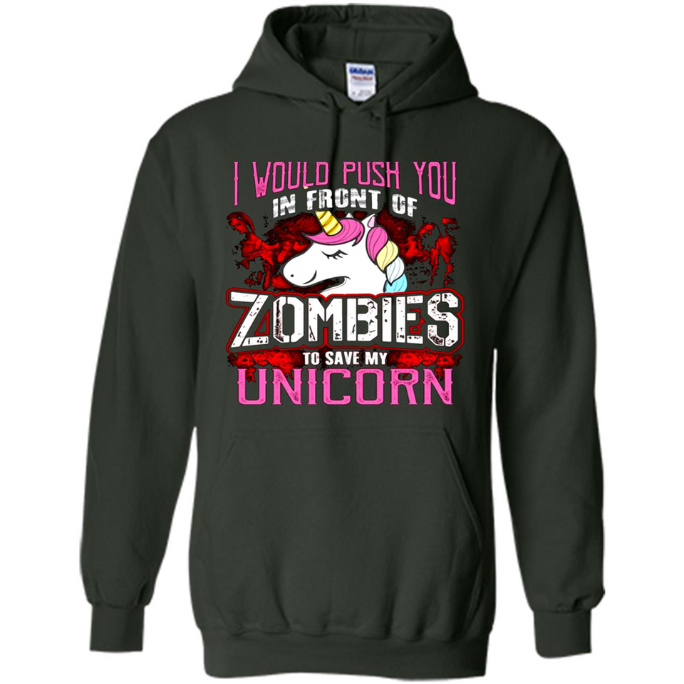 I Would Push You In Front Of Zombies To Save My Unicorn