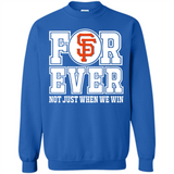 San Francisco Giants Forever For ever not just when we win - Sweatshirt