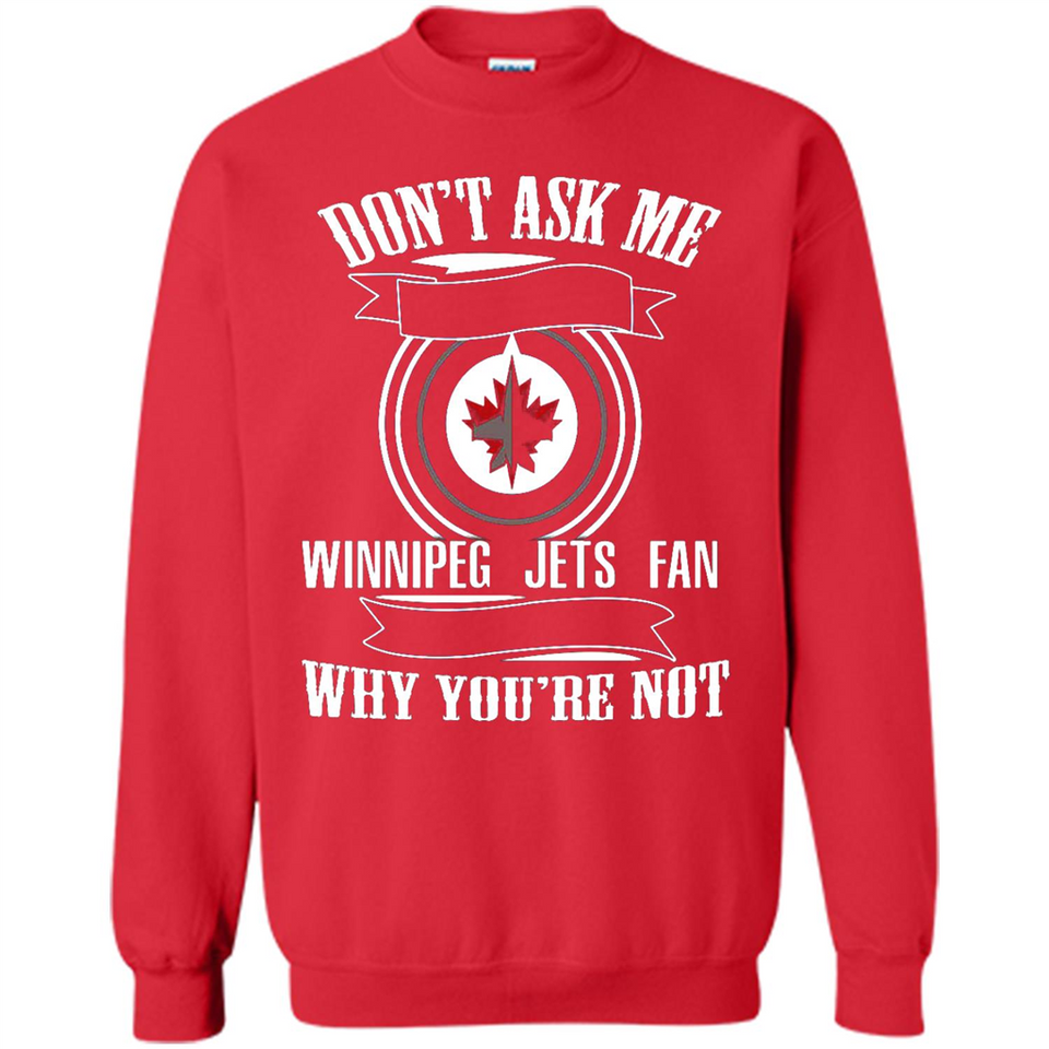Don't Ask Me Why I'm A Winnipeg Jets Fan Ask Yourself