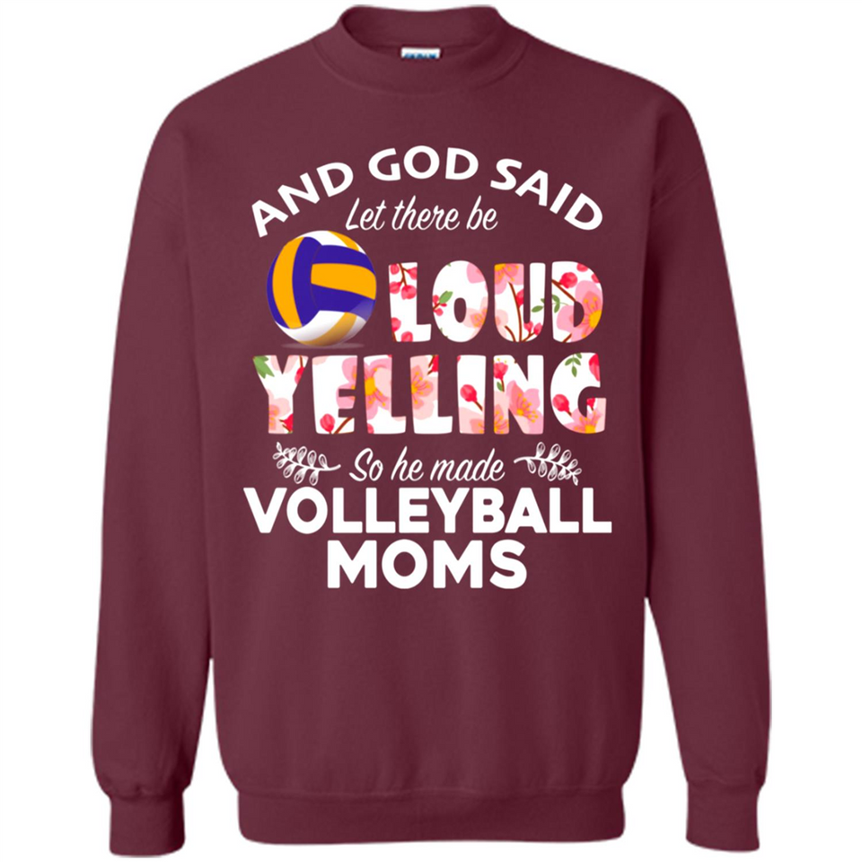 God Said let There Be Loud Yelling So He Made Volleyball Moms - Sweatshirt