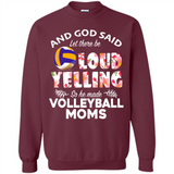 God Said let There Be Loud Yelling So He Made Volleyball Moms - Sweatshirt