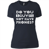 Do You Guys Not Have Phones Funny Quote - Ladies' Boyfriend T-Shirt