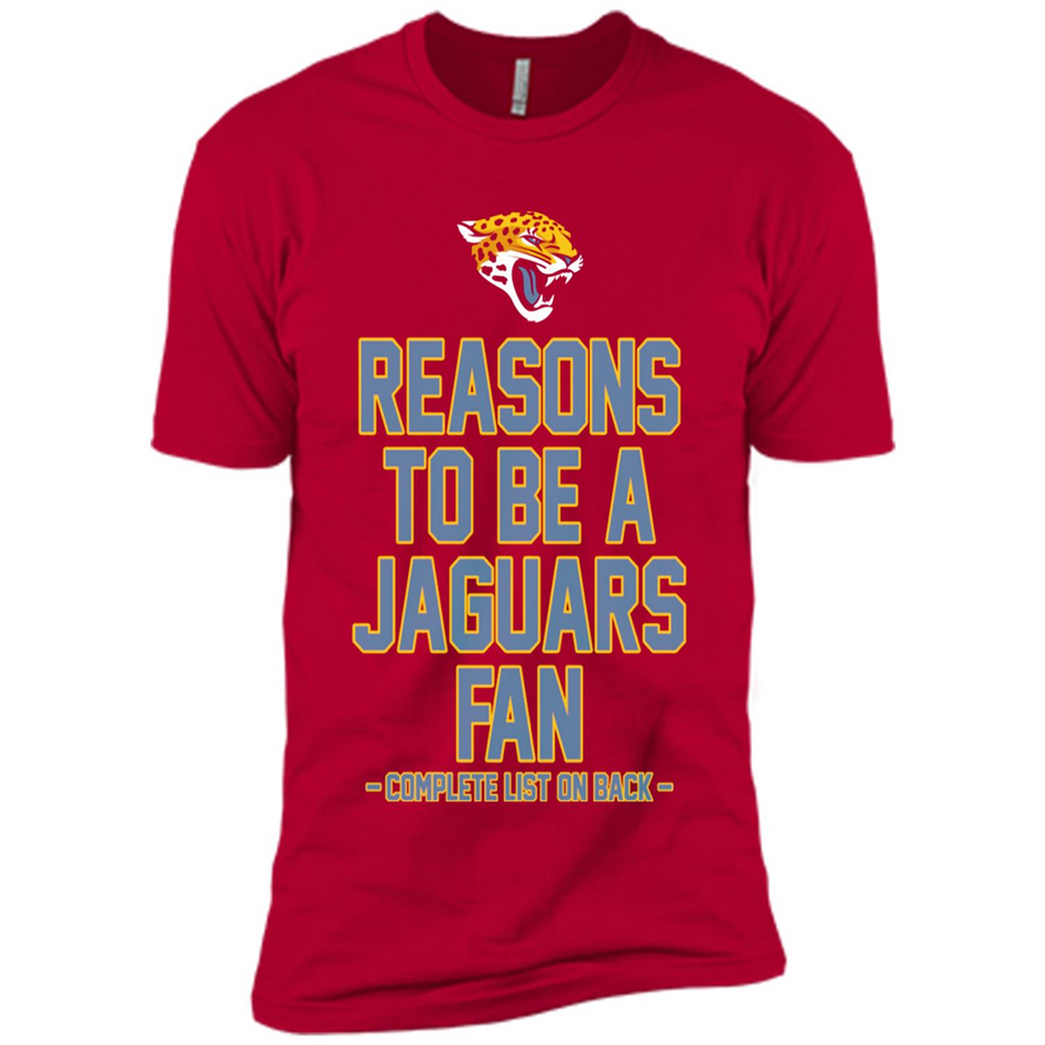 Reasons to be a Jacksonville Jaguars Fan Complete List on Back - Premium Short Sleeve T-Shirt