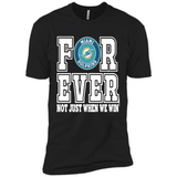 Miami Dolphins Forever For ever not just when we win - Premium Short Sleeve T-Shirt