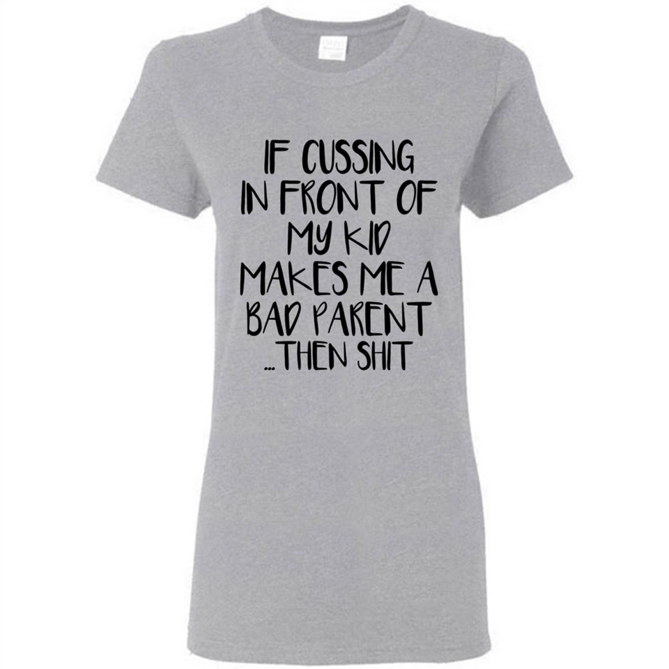 If cussing In front of my kids makes me a bad Parent then shit - Ladies Short-Sleeve