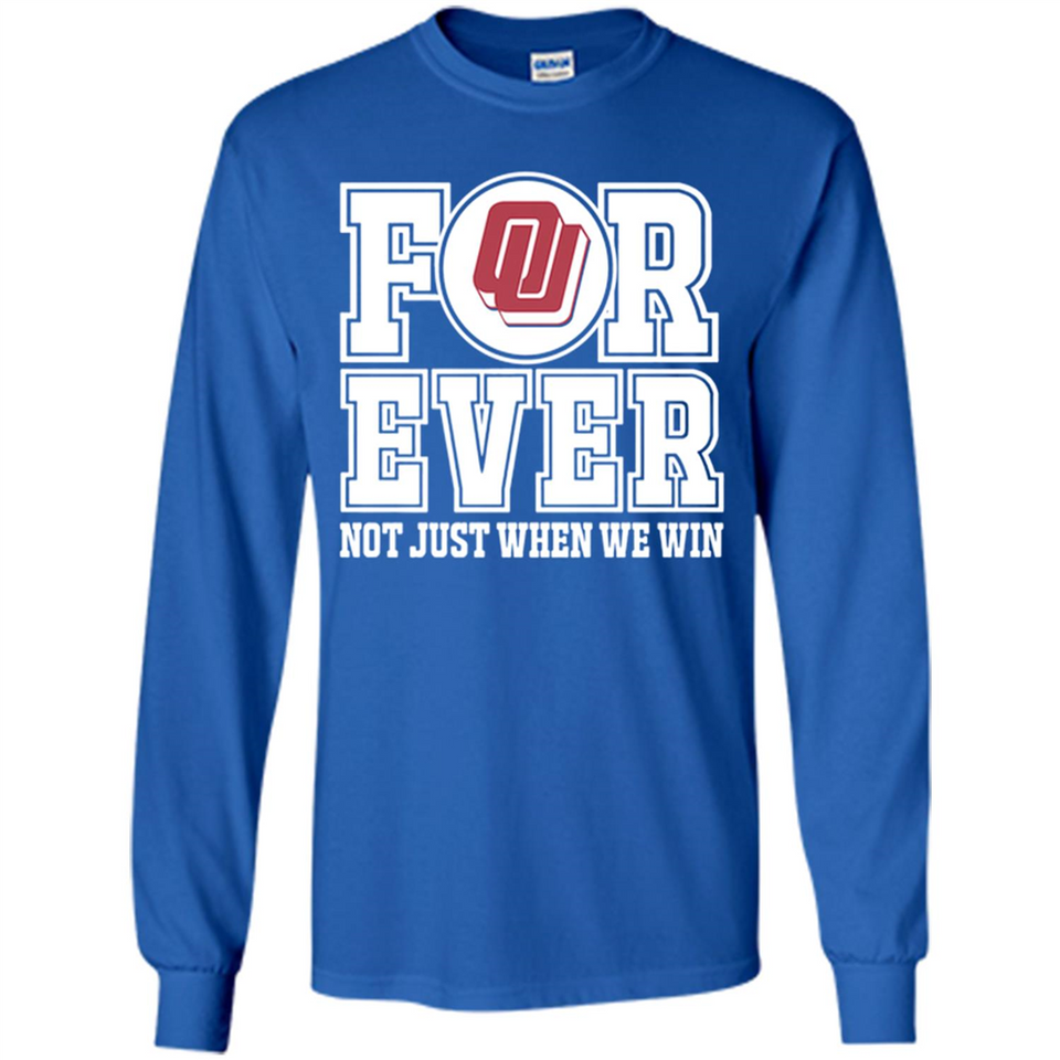 Oklahoma Sooners Forever For ever not just when we win - Long Sleeve T-Shirt